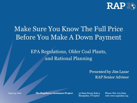 The Regulatory Assistance Project 50 State Street, Suite 3 Montpelier, VT 05602 Phone: 802-223-8199 web: www.raponline.org Make Sure You Know The Full.