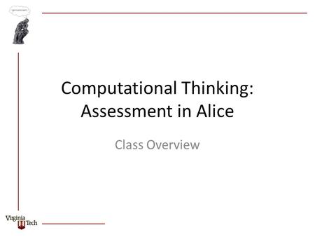 Computational Thinking: Assessment in Alice Class Overview.