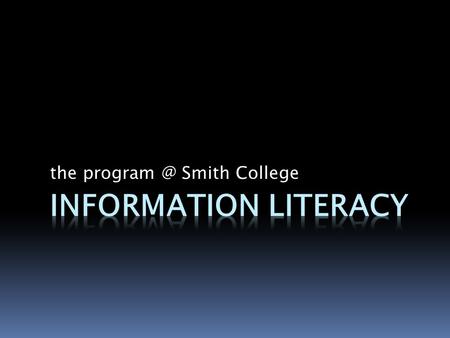 The Smith College.  Program Overview  Program History  Successes and Challenges. 5/10/2010 Information Smith College.