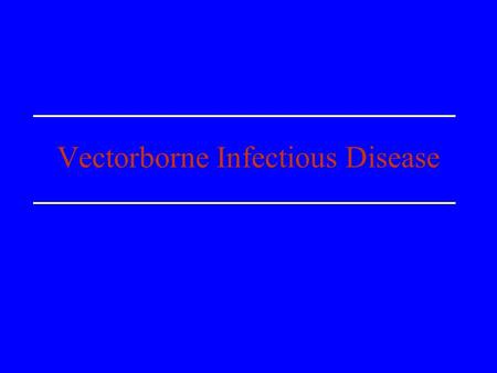 Vectorborne Infectious Disease