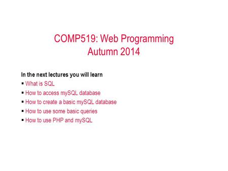 In the next lectures you will learn  What is SQL  How to access mySQL database  How to create a basic mySQL database  How to use some basic queries.
