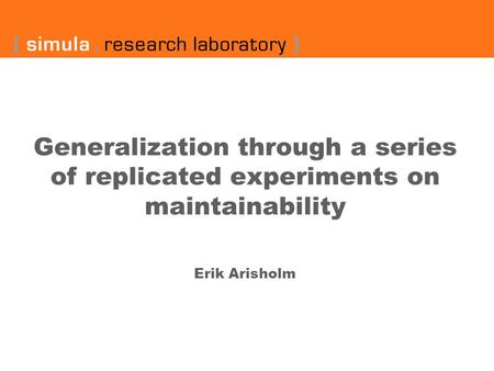 Generalization through a series of replicated experiments on maintainability Erik Arisholm.