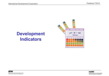 Pestalozzi 7/2012 International Development Cooperation Development Indicators.