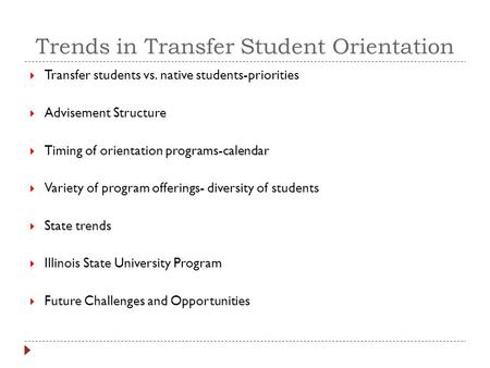 Trends in Transfer Student Orientation  Transfer students vs. native students-priorities  Advisement Structure  Timing of orientation programs-calendar.