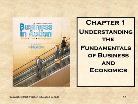 Copyright © 2009 Pearson Education Canada1-1 Chapter 1 Understanding the Fundamentals of Business and Economics.