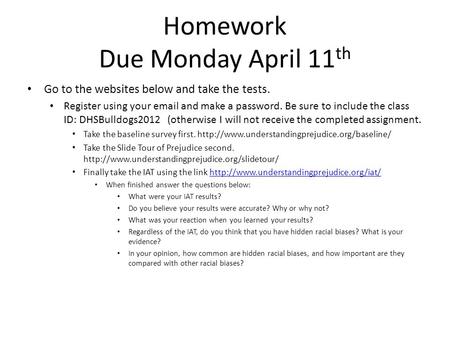 Homework Due Monday April 11 th Go to the websites below and take the tests. Register using your email and make a password. Be sure to include the class.