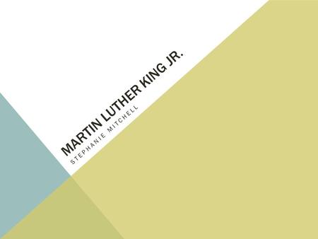 MARTIN LUTHER KING JR. STEPHANIE MITCHELL. “The definition of a leader is a person who leads or commands a group, organization, or country”; however,