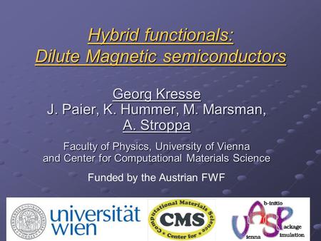 Hybrid functionals: Dilute Magnetic semiconductors Georg Kresse J. Paier, K. Hummer, M. Marsman, A. Stroppa Faculty of Physics, University of Vienna and.