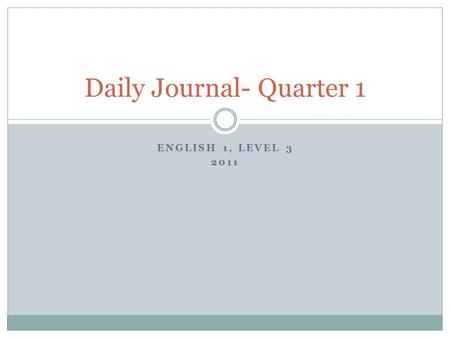 ENGLISH 1, LEVEL 3 2011 Daily Journal- Quarter 1.