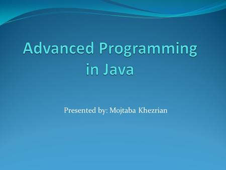 Presented by: Mojtaba Khezrian. Agenda Object Creation Object Storage More on Arrays Parameter Passing For Each VarArgs Spring 2014Sharif University of.