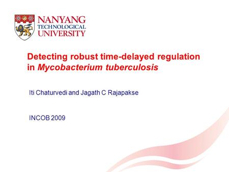 Detecting robust time-delayed regulation in Mycobacterium tuberculosis Iti Chaturvedi and Jagath C Rajapakse INCOB 2009.