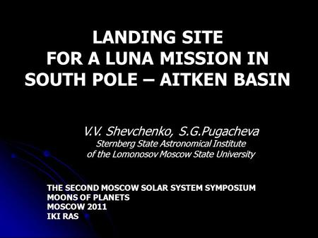 V.V. Shevchenko, S.G.Pugacheva Sternberg State Astronomical Institute of the Lomonosov Moscow State University THE SECOND MOSCOW SOLAR SYSTEM SYMPOSIUM.