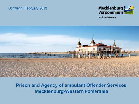 Prison and Agency of ambulant Offender Services Mecklenburg-Western Pomerania Schwerin, February 2013.