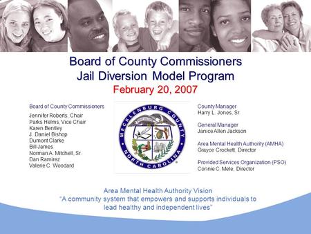 Board of County Commissioners Jennifer Roberts, Chair Parks Helms, Vice Chair Karen Bentley J. Daniel Bishop Dumont Clarke Bill James Norman A. Mitchell,