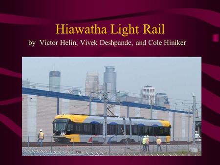 Hiawatha Light Rail by Victor Helin, Vivek Deshpande, and Cole Hiniker.