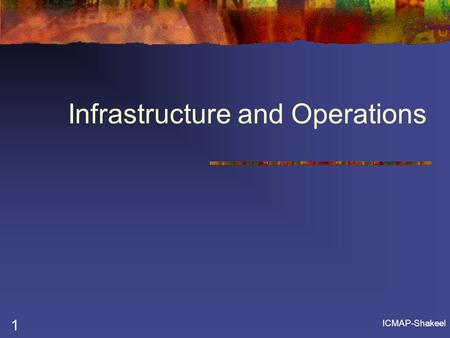 ICMAP-Shakeel 1 Infrastructure and Operations. ICMAP-Shakeel 2 Performance Variable for IT Functional capabilities and limitations Price-performance ratio.