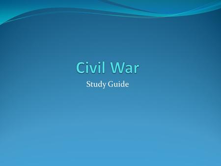 Civil War Study Guide.