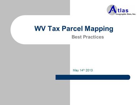 WV Tax Parcel Mapping Best Practices May 14 th 2013.