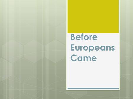 Before Europeans Came. Warm-Up: Topic : “Before they Came” 1. When you hear of Ancient Africa what do you think of? 2. Look at the picture…what do you.