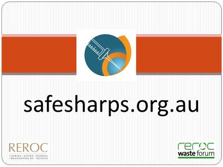 Safesharps.org.au. About the Project Developed in response to inappropriate disposal by sharps’ users – used sharps found in recycling etc. Aims to assist.