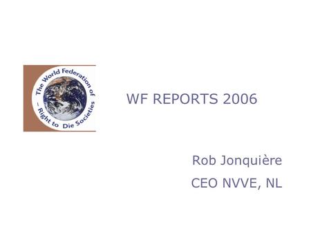 WF REPORTS 2006 Rob Jonquière CEO NVVE, NL. QUESTIONNAIRES 39 members addressed 25 + 1 responses (66%) 13 non responses (!)