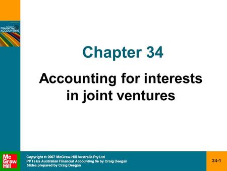 34-1 Copyright  2007 McGraw-Hill Australia Pty Ltd PPTs t/a Australian Financial Accounting 5e by Craig Deegan Slides prepared by Craig Deegan Chapter.