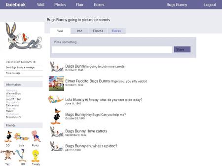 Facebook Bugs Bunny going to pick more carrots WallPhotosFlairBoxesBugs BunnyLogout View photos of Bugs Bunny (5) Send Bugs Bunny a message Poke message.