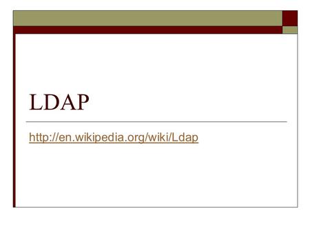 LDAP  Lightweight Directory Access Protocol LDAP.