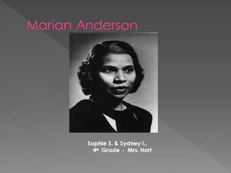 Sophie S. & Sydney I., 4 th Grade - Mrs. Hart.  Born on February 27, 1897  Lived in South Philadelphia  Member of Junior Choir in church since age.