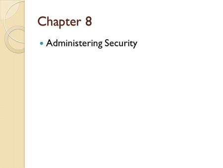 Chapter 8 Administering Security