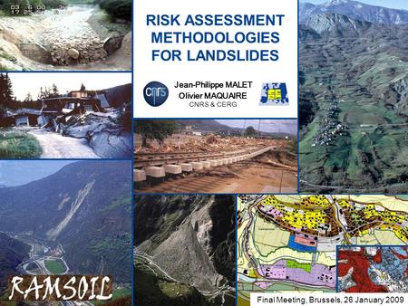 1 RISK ASSESSMENT METHODOLOGIES FOR LANDSLIDES …. Welcome to Paris! Jean-Philippe MALET Olivier MAQUAIRE CNRS & CERG Final Meeting, Brussels, 26 January.