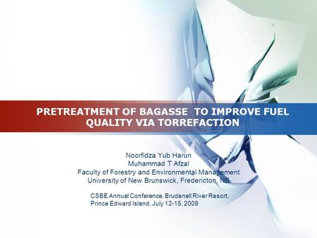 PRETREATMENT OF BAGASSE TO IMPROVE FUEL QUALITY VIA TORREFACTION Noorfidza Yub Harun Muhammad T Afzal Faculty of Forestry and Environmental Management.