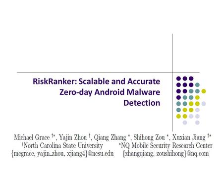 RiskRanker: Scalable and Accurate Zero‐day Android Malware Detection.