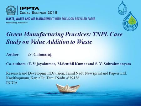 Green Manufacturing Practices: TNPL Case Study on Value Addition to Waste   Author :S. Chinnaraj, Co-authors :T. Vijayakumar, M.Senthil Kumar.