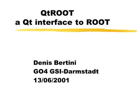 QtROOT a Qt interface to ROOT Denis Bertini GO4 GSI-Darmstadt 13/06/2001.