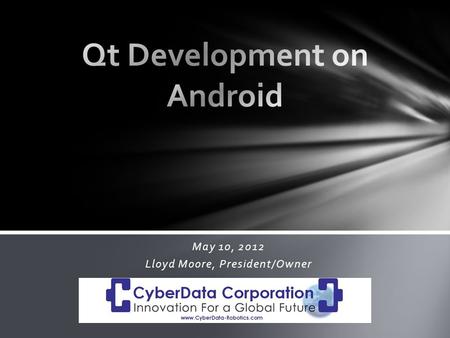 May 10, 2012 Lloyd Moore, President/Owner. Quick Start Video Building Mobility 1.2 SDK Emulator Quirks Installing On A Device Summary Overview.