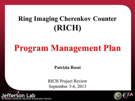 1 Ring Imaging Cherenkov Counter (RICH) Program Management Plan RICH Project Review September 5-6, 2013 Patrizia Rossi.