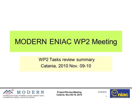 Project Review Meeting Catania, Nov.09-10, 2010 15/09/2015 1 MODERN ENIAC WP2 Meeting WP2 Tasks review summary Catania, 2010 Nov. 09-10.