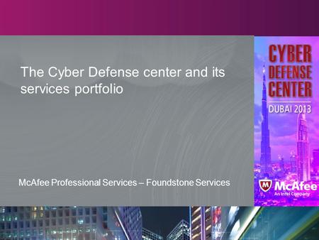 The Cyber Defense center and its services portfolio McAfee Professional Services – Foundstone Services.