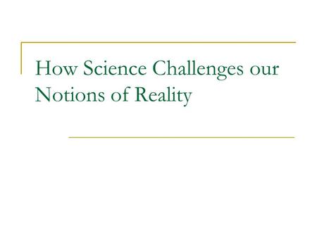 How Science Challenges our Notions of Reality. The Parable of the Three Umpires …or three different views of reality.