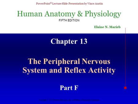 Human Anatomy & Physiology FIFTH EDITION Elaine N. Marieb PowerPoint ® Lecture Slide Presentation by Vince Austin Copyright © 2003 Pearson Education, Inc.