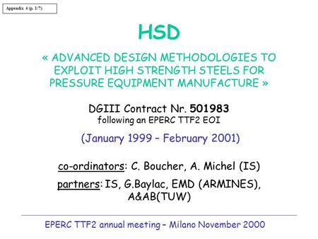 EPERC TTF2 annual meeting – Milano November 2000 HSD « ADVANCED DESIGN METHODOLOGIES TO EXPLOIT HIGH STRENGTH STEELS FOR PRESSURE EQUIPMENT MANUFACTURE.