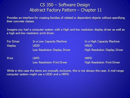 CS 350 – Software Design Abstract Factory Pattern – Chapter 11 Provides an interface for creating families of related or dependent objects without specifying.