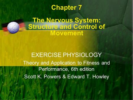 Chapter 7 The Nervous System: Structure and Control of Movement