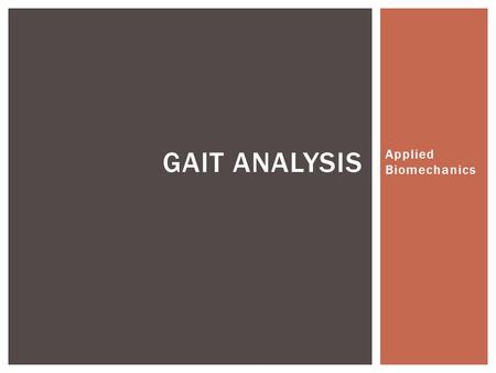 Applied Biomechanics GAIT ANALYSIS. If we analyze the gait what plane is the person walking? Looking at the right leg, we can label each part of the gait.