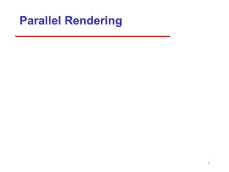 Parallel Rendering 1. 2 Introduction In many situations, standard rendering pipeline not sufficient ­Need higher resolution display ­More primitives than.