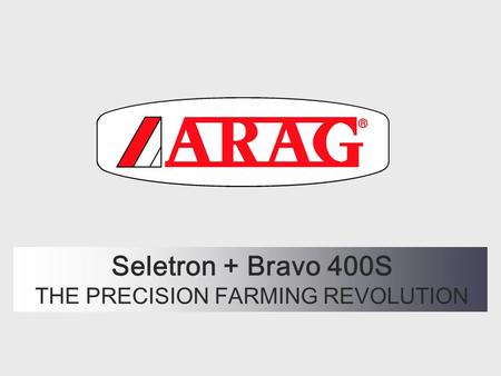 Seletron + Bravo 400S THE PRECISION FARMING REVOLUTION.