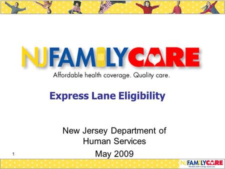 1 New Jersey Department of Human Services May 2009 Express Lane Eligibility.