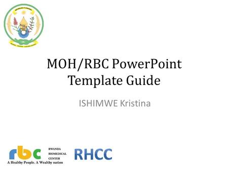 MOH/RBC PowerPoint Template Guide ISHIMWE Kristina.