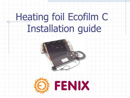 Heating foil Ecofilm C Installation guide. ECOFILM C - OPTION For ceiling heating by heating foil ECOFILM C we offer following types : width (mm) output.